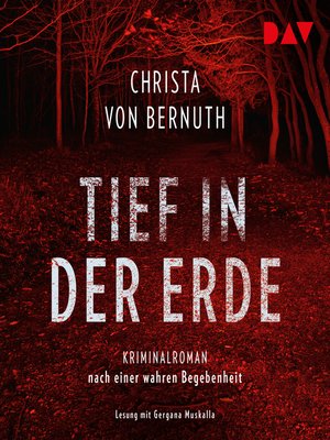 cover image of Tief in der Erde--Kriminalroman nach einer wahren Begebenheit